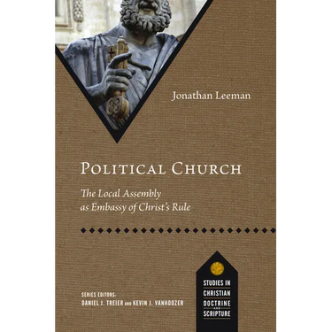 Political Church: The Local Assembly as Embassy of Christ's Rule