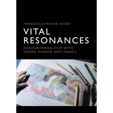 Vital Resonances: Encountering Film with Varda, Haneke and Nancy