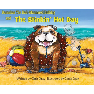 Barnabas The Bad-Mannered Bulldog and The Stinkin' Hot Day