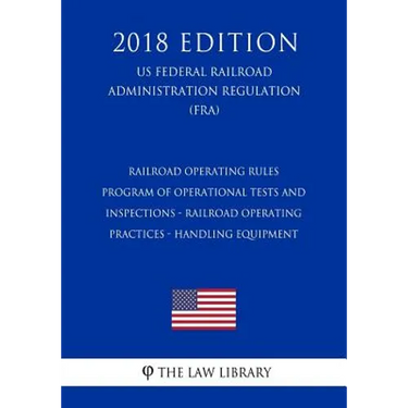 Railroad Operating Rules - Program of Operational Tests and Inspections - Railroad Operating Practices - Handling Equipment (US Federal Railroad Admin