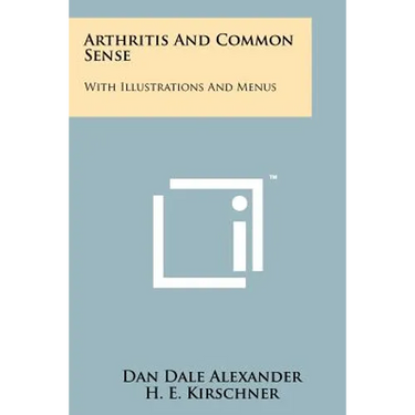Arthritis And Common Sense: With Illustrations And Menus