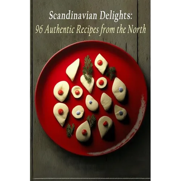 Scandinavian Delights: 96 Authentic Recipes from the North