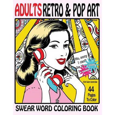 Swear Word Coloring Book Adults Retro & Pop Art Edition: A Very Sweary Coloring Book: 44 Stress Relieving Curse Word Pictures To Calm You The F**k Dow