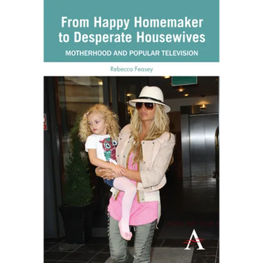 From Happy Homemaker to Desperate Housewives: Motherhood and Popular Television