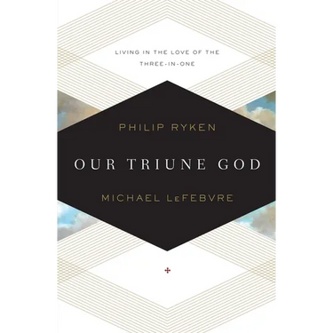 Our Triune God: Living in the Love of the Three-In-One