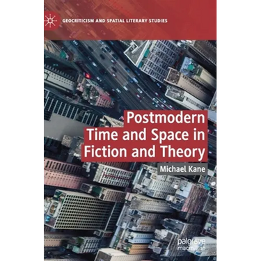 Postmodern Time and Space in Fiction and Theory