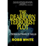 The Dearborn Terrorist Plot: A Thomas Haftmann Novel