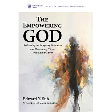 The Empowering God: Redeeming the Prosperity Movement and Overcoming Victim Trauma in the Poor
