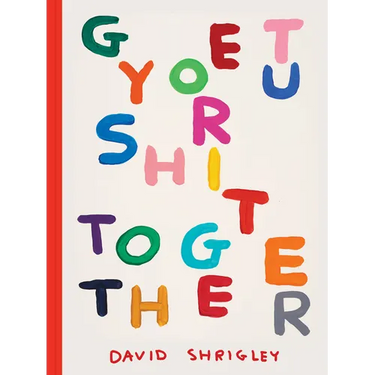 Get Your Sh*t Together