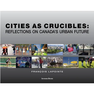 Cities as Crucibles: Reflections on Canada's Urban Future