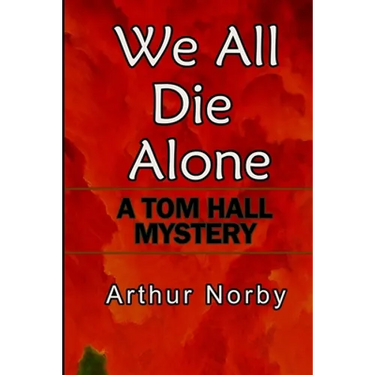 We All Die Alone: A Tom Hall Mystery