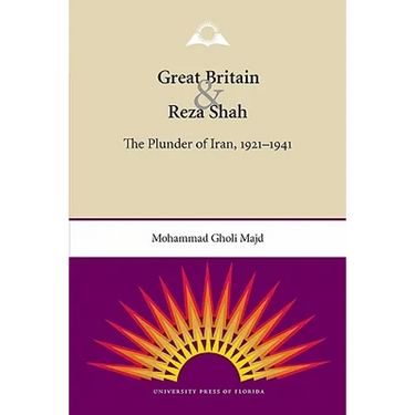 Great Britain and Reza Shah: The Plunder of Iran, 1921-1941
