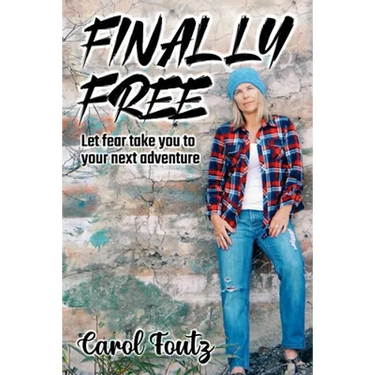 Finally Free: Let fear take you to your next adventure