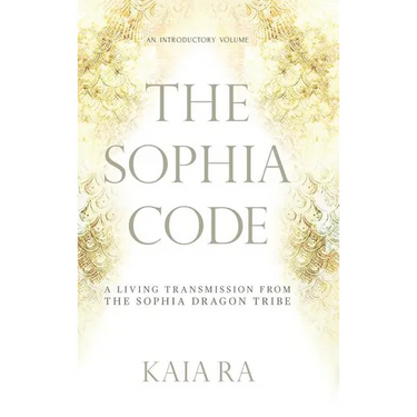 The Sophia Code: A Living Transmission from The Sophia Dragon Tribe