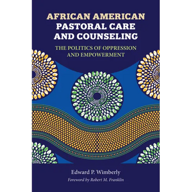 African American Pastoral Care and Counseling: The Politics of Oppression and Empowerment