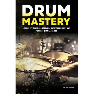 Drum Mastery: A Complete Guide for Essential Basic Techniques and Pro Precision