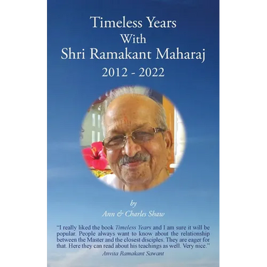 Timeless Years With Shri Ramakant Maharaj 2012 - 2022