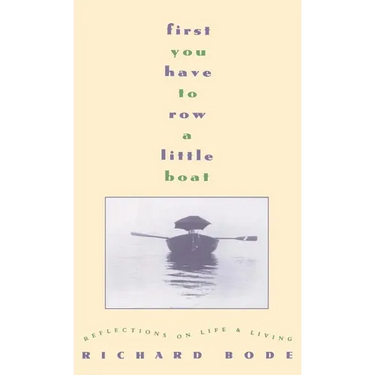 First You Have to Row a Little Boat: Reflections on Life & Living