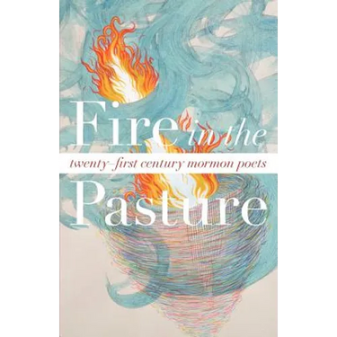 Fire in the Pasture: 21st Century Mormon Poets