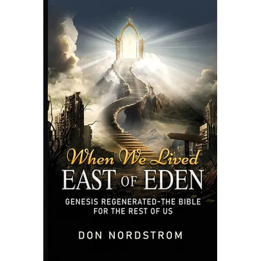 When We Lived East of Eden: Genesis Regenerated-The Bible for the rest of us.