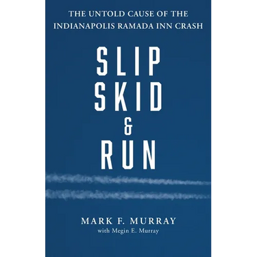 Slip, Skid, and Run: The Untold Cause of the Indianapolis Ramada Inn Crash