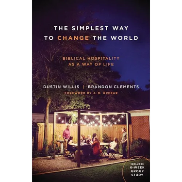 The Simplest Way to Change the World: Biblical Hospitality as a Way of Life