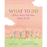 What to Do When You're Not Sure What to Do