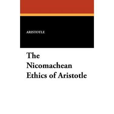 The Nicomachean Ethics of Aristotle