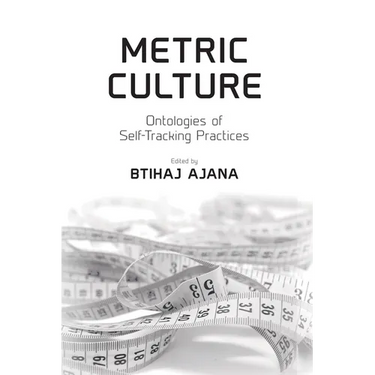 Metric Culture: Ontologies of Self-Tracking Practices