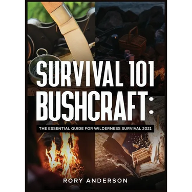 Survival 101 Bushcraft: The Essential Guide for Wilderness Survival 2021