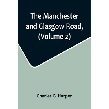 The Manchester and Glasgow Road, (Volume 2); This Way to Gretna Green