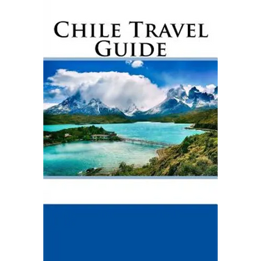 Chile Travel Guide