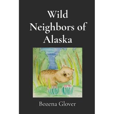Wild Neighbors of Alaska: Notes of Wonder. Stories of animals who crossed my path and stayed in my heart.