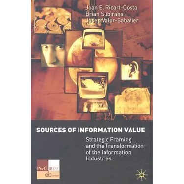 Sources of Information Value: Strategic Framing and the Transformation of the Information Industries
