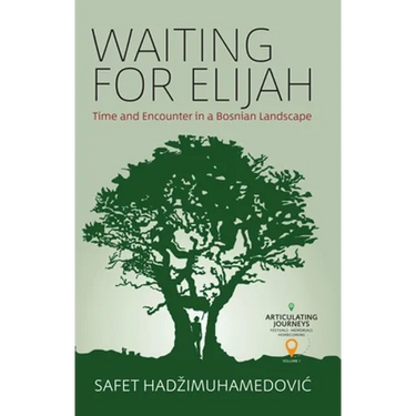 Waiting for Elijah: Time and Encounter in a Bosnian Landscape