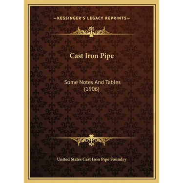 Cast Iron Pipe: Some Notes And Tables (1906)