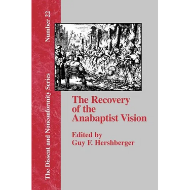 The Recovery of the Anabaptist Vision: A Sixtieth Anniversary Tribute to Harold S. Bender