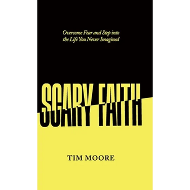 Scary Faith: Overcome Fear and Step into the Life You Never Imagined