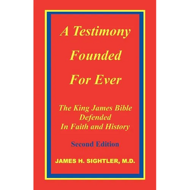 A Testimony Founded for Ever, the King James Bible Defended in Faith and History
