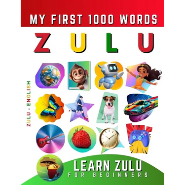 Learn isiZulu for Beginners, My First 1000 Words: Bilingual Zulu - English Language Learning Book for Kids & Adults