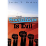 Socialism Is Evil: The Moral Case Against Marx's Radical Dream