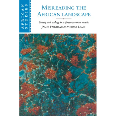 Misreading the African Landscape: Society and Ecology in a Forest-Savanna Mosaic
