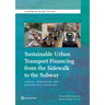 Sustainable Urban Transport Financing from the Sidewalk to the Subway: Capital, Operations, and Maintenance Financing