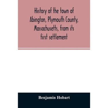 History of the town of Abington, Plymouth County, Massachusetts, from its first settlement