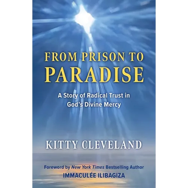 From Prison to Paradise: A Story of Radical Trust in God's Divine Mercy