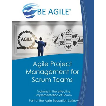 Agile Project Management for Scrum Teams: Training in the Effective Implementation of Scrum