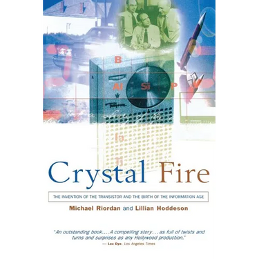 Crystal Fire: The Invention of the Transistor and the Birth of the Information Age (Revised)