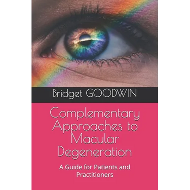 Complementary Approaches to Macular Degeneration: A Guide for Patients and Practitioners