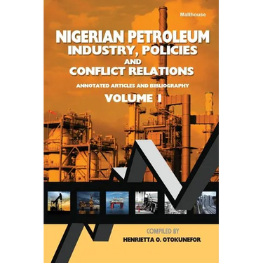 Nigerian Petroleum Industry, Policies and Conflict Relations Vol I.: Annotated Articles and Bibliography