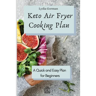 Keto Air Fryer Cooking Plan: A Quick and Easy Plan for Beginners